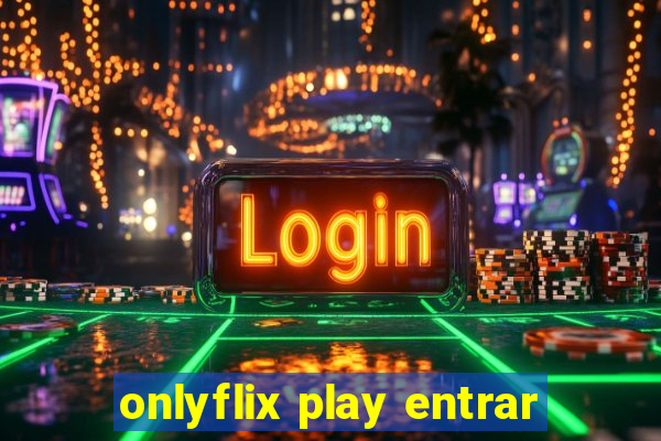 onlyflix play entrar